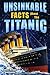 Unsinkable Facts About The Titanic by James Michael Washington
