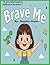 BRAVE ME: A STORY THAT INSP...