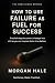 How to Use Failure as Fuel ...