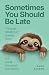 Sometimes You Should be Late: The quiet rebellion of slowing down in a world obsessed with speed