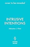 Intrusive Intentions by Sebastian J. Plata