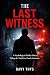 The Last Witness: A Psychol...