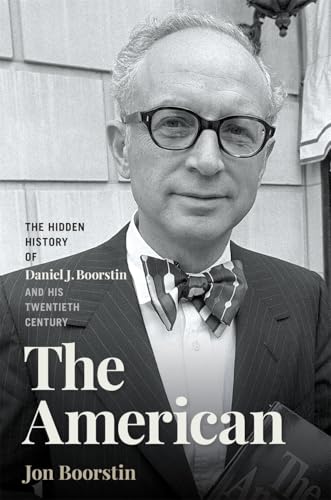 The American: The Hidden History of Daniel J. Boorstin and His Twentieth Century (Hardcover)