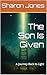 The Son Is Given : A Journe...