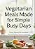 Vegetarian Meals Made Simpl...