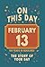 Happy Birthday! February 13: On This Day in Headlines – Nostalgic February 13 History Book with Authentic News and Memories – Perfect Birthday or Anniversary Gift
