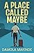 A Place Called Maybe