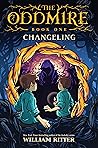 The Oddmire, Book 1: Changeling The Oddmire, Book 1: Changeling