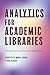 Analytics for Academic Libraries: Getting Started and Practical Applications