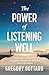 The Power of Listening Well...