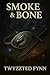 Smoke & Bone: A Reckoning Carved in blood (Twyzted Souls Saga Book 2)