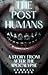 The Post Humans by Kendall Harper The Post Humans by Kendall Harper