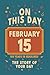 Happy Birthday! February 15: On This Day in Headlines – Nostalgic February 15 History Book with Authentic News and Memories – Perfect Birthday or Anniversary Gift