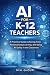 AI for K–12 Teachers: A Pra...