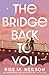 The Bridge Back to You: The delicious exes to lovers second-chance romance