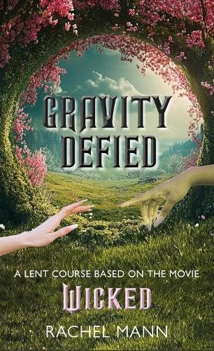 Gravity Defied: A Lent Course Based on the Movie Wicked (Paperback)