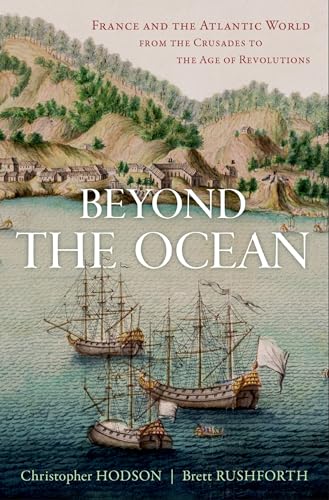 Beyond the Ocean: France and the Atlantic World from the Crusades to the Age of Revolutions (Hardcover)