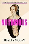 Notorious: Anne Boleyn and the Great Tudor Hoax Notorious: Anne Boleyn and the Great Tudor Hoax