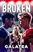 Broken: Book 1 of the Galatea Stories Viral Coming-of-Age Romance Series