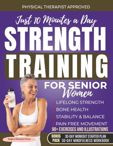 Strength Training for Senior Women: Just 10 Minutes a Day for Lifelong Strength, Bone Health, Stability & Balance, Pain Free Movement (Paperback)