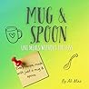 Mug & Spoon: Uni Meals Without the Fuss: Quick, Cheap & Easy Student Recipes You Can Measure with a Mug & Spoon