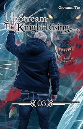 UpStream: The Knight Rising — Volume 3: Urban LitRPG Fantasy Adventure