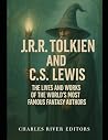 J.R.R. Tolkien and C.S. Lewis: The Lives and Works of the World’s Most Famous Fantasy Authors J.R.R. Tolkien and C.S. Lewis: The Lives and Works of the World’s Most Famous Fantasy Authors