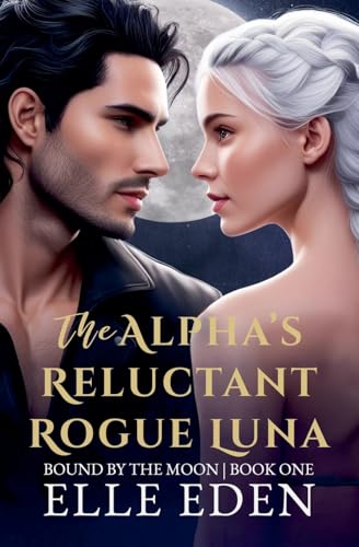 The Alpha's Reluctant Rogue Luna (Bound by the Moon)