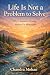 Life Is Not a Problem to Solve by Chandra Mohan