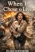 When I Chose to Live by Clara Whitmore