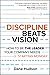 Discipline Beats Vision: Ho...