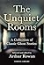 The Unquiet Rooms: A Collec...