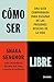 Cómo ser libre: Una guía co...