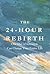 The 24-Hour Rebirth by Adam Letourneau