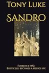 Sandro: Florence 1492. Botticelli becomes a Medici spy. Sandro: Florence 1492. Botticelli becomes a Medici spy.