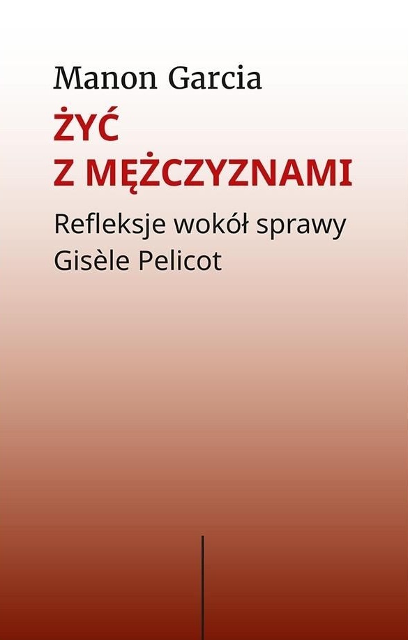 Żyć z mężczyznami. Refleksje wokół sprawy Gisèle Pelicot