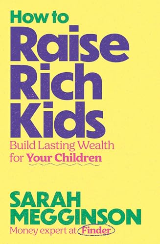How to Raise Rich Kids: Build Lasting Wealth for Your Children (Kindle Edition)