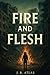 Fire and Flesh