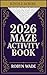 2026 Maze Activity Book For Adults, Teens, Elderly  by Robyn Wade