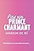 Pas un prince charmant: Une...