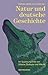 Natur und deutsche Geschichte. Im Spannungsfeld von Glaube, B... by Raphael Gross