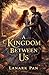 A Kingdom Between Us: A Romantic Fantasy about Duty, Desire, and the Courage to Choose