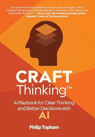 CRAFT Thinking: A Playbook for Clear Thinking and Better Decisions with AI