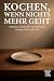 Kochen, wenn nichts mehr ge...