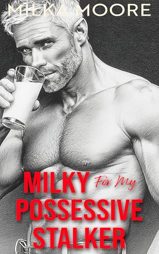 Milky For My Possessive Stalker: An Age Gap, Silver Fox, Possessive Alpha Male Romance (Lacton College Book 30)