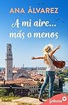 A mi aire... más o menos (Spanish Edition)