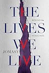 The Lives We Live by Jomasy