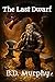 The Last Dwarf by B.D. Murphy