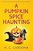 A Pumpkin Spice Haunting (T...