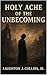 The Holy Ache of the Unbecoming by Laughton Collins